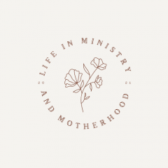 Life in Ministry and Motherhood